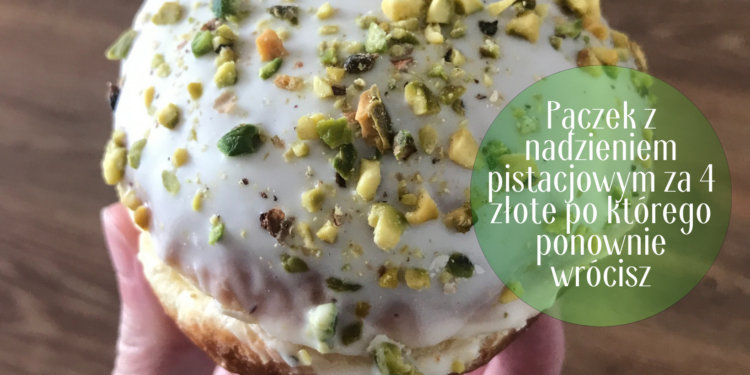 Pączek z nadzieniem pistacjowym za 4 złote po którego ponownie wrócisz
